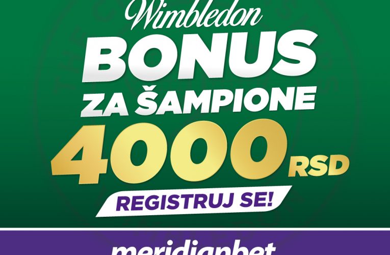 DOŽIVITE NAJBOLJE ISKUSTVO KLAĐENJA: Preuzmite 4.000 RSD POTPUNO BESPLATNO i ispratite Vimbldon u Meridianu!